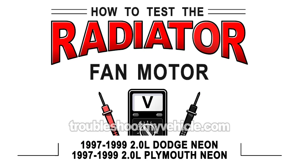 How To Test The Radiator Fan Motor (1997, 1998, 1999 2.0L SOHC Dodge/Plymouth Neon)