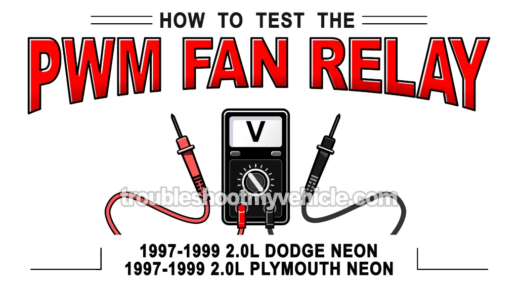 How To Test The PWM Fan Relay (1997, 1998, 1999 2.0L SOHC Dodge/Plymouth Neon)