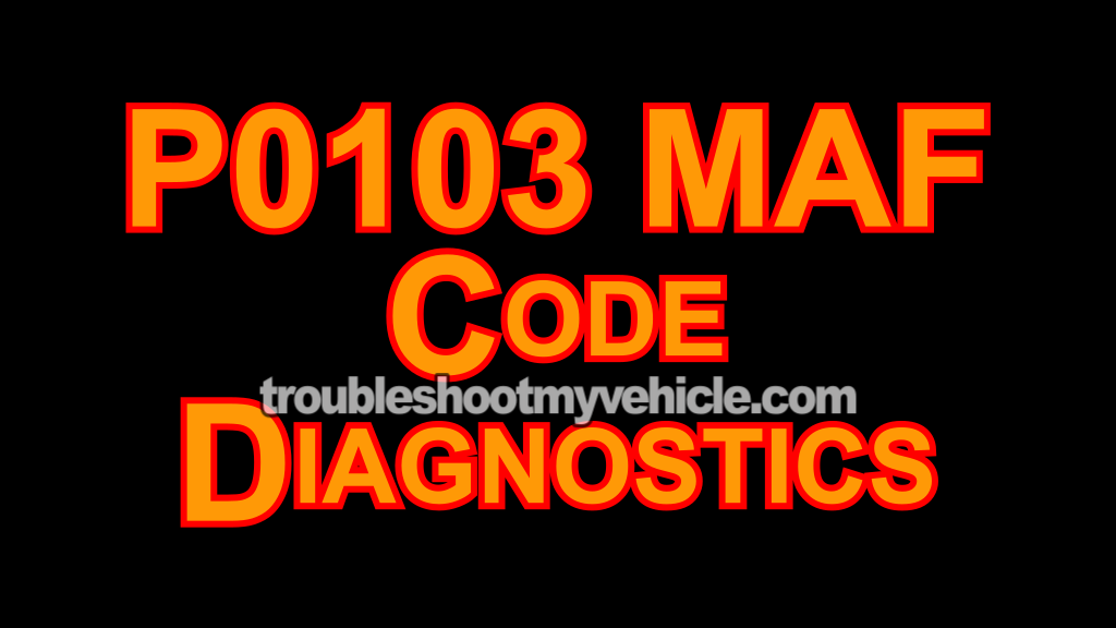 P0103 MAF Signal High Code Diagnostics (2000, 2001, 2002, 2003, 2004, 2005, 2006, 2007 2.0L Ford Focus)