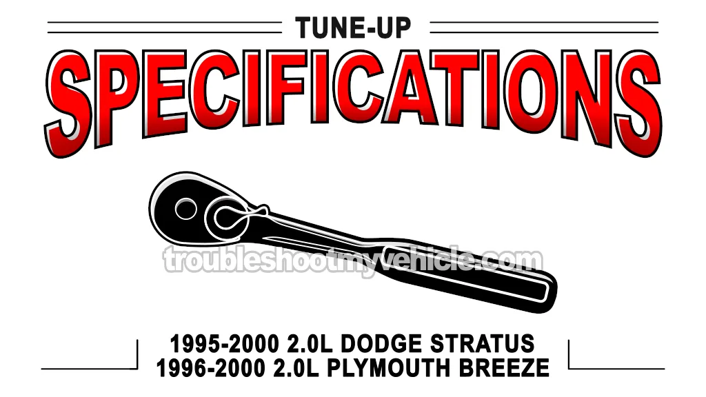 Tune Up And Torque Specifications (1995, 1996, 1997, 1998, 1999, 2000 2.0L Dodge Stratus And Plymouth Breeze)