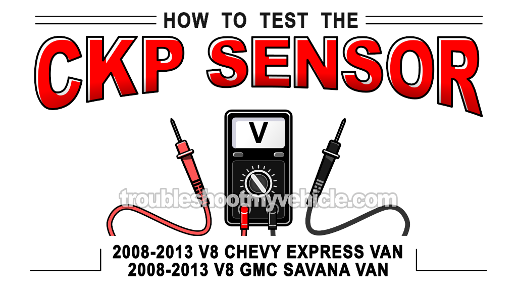 How To Test The CKP Sensor (2008, 2009, 2010, 2011, 2012, 2013 Chevrolet Express, GMC Savana)