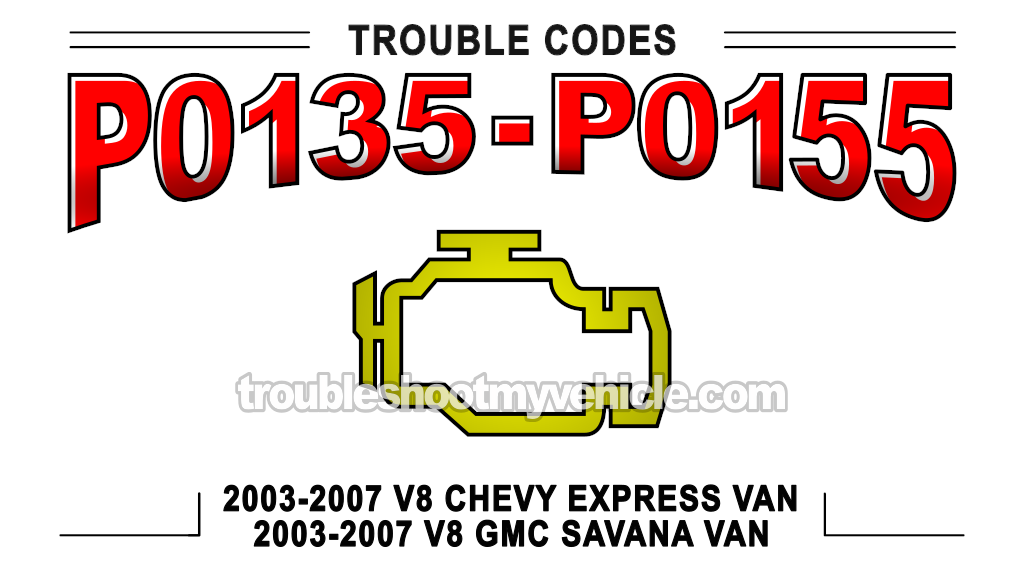 Troubleshooting Codes P0135 And P0155 (2003, 2004, 2005, 2006, 2007 Chevrolet Express, GMC Savana)
