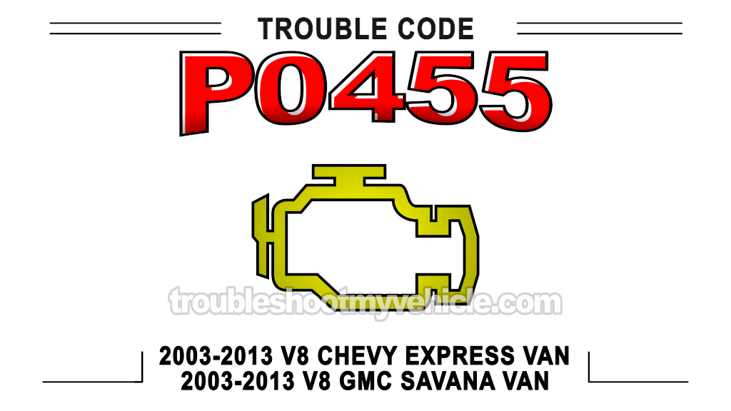 Troubleshooting Code P0455 (2003, 2004, 2005, 2006, 2007 Chevrolet Express, GMC Savana)