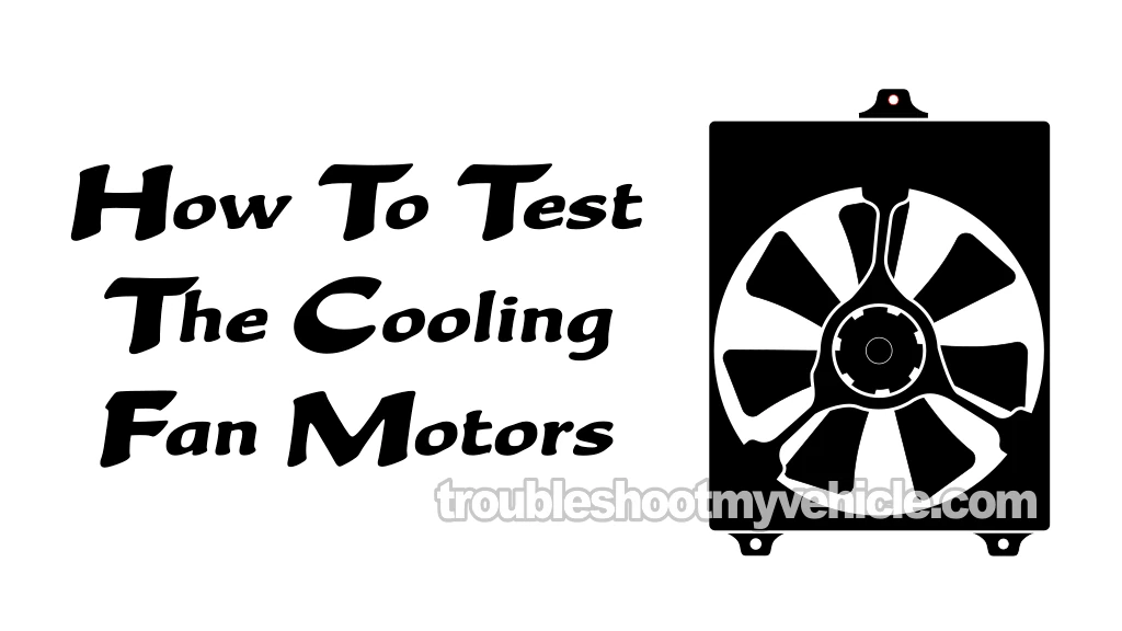 How To Test The Cooling Fan Motors (1995, 1996, 1997, 1998, 1999, 2000, 2001 3.0L V6 Toyota Camry)